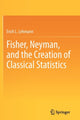 Book cover of: Fisher, Neyman, and the Creation of Classical Statistics. By: Erich L. Lehmann
