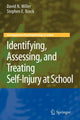 Book cover of: Identifying, Assessing, and Treating Self-Injury at School. By: David N. Miller