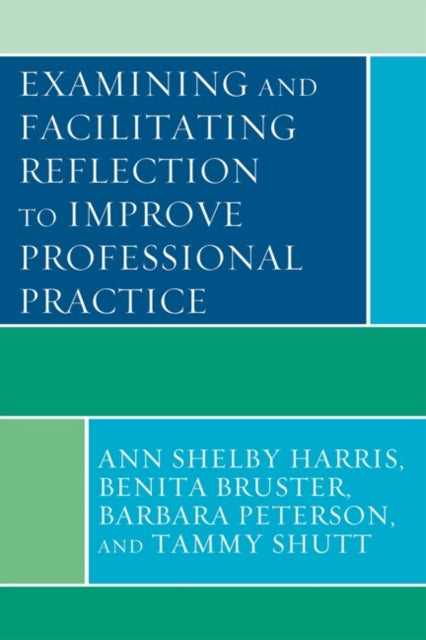 Book cover of: Examining and Facilitating Reflection to Improve Professional Practice. By: Ann Shelby Harris