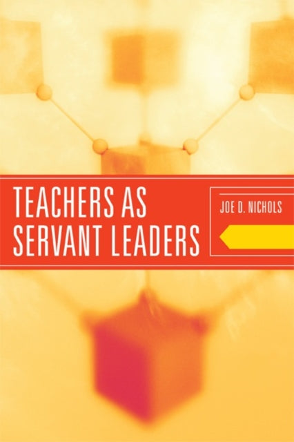 Book cover of: Teachers as Servant Leaders. By: Joe D. Nichols