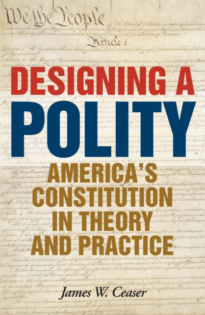Book cover of: Designing a Polity. By: James W. Ceaser