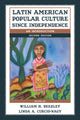 Book cover of: Latin American Popular Culture since Independence. By: William H. Beezley