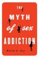 Book cover of: Myth of Sex Addiction. By: David J. Ley