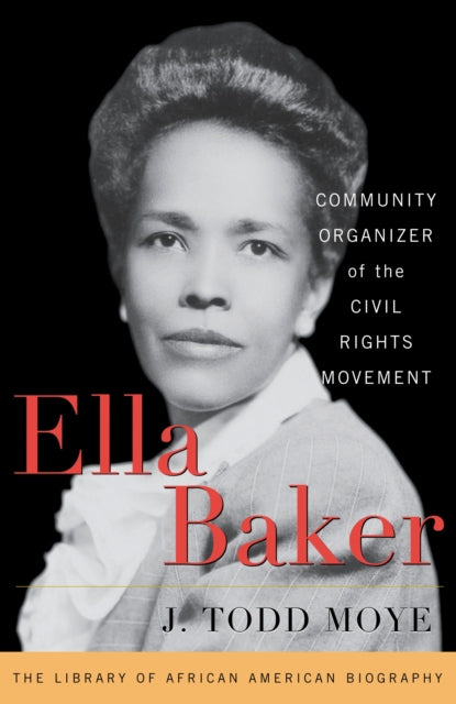 Book cover of: Ella Baker. By: J. Todd Moye