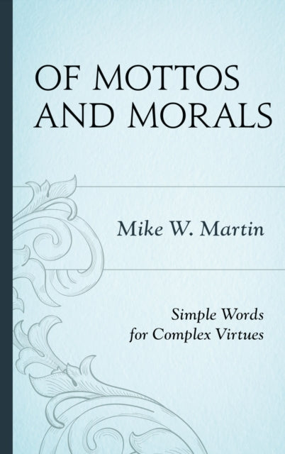 Book cover of: Of Mottos and Morals. By: Mike W. Martin