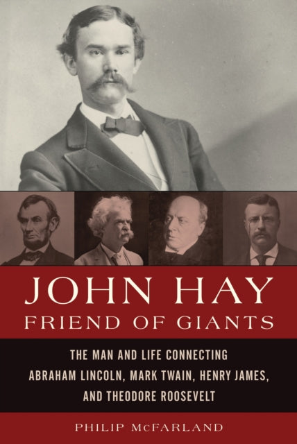 Book cover of: John Hay, Friend of Giants. By: Philip James McFarland
