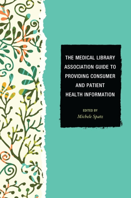 Book cover of: Medical Library Association Guide to Providing Consumer and Patient Health Information. By: Michele Spatz