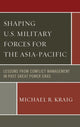 Book cover of: Shaping U.S. Military Forces for the Asia-Pacific. By: Michael  R. Kraig