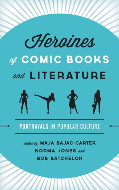 Book cover of: Heroines of Comic Books and Literature. By: Maja Bajac-Carter