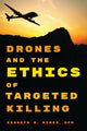 Book cover of: Drones and the Ethics of Targeted Killing. By: Kenneth R. Himes  OFM