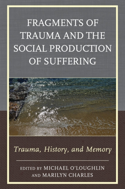 Book cover of: Fragments of Trauma and the Social Production of Suffering. By: Michael O'Loughlin