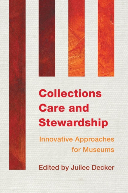 Book cover of: Collections Care and Stewardship. By: Juilee Decker