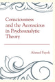 Book cover of: Consciousness and the Aconscious in Psychoanalytic Theory. By: Ahmed Fayek