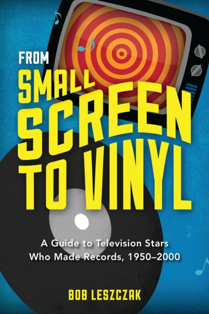 Book cover of: From Small Screen to Vinyl. By: Bob Leszczak