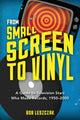 Book cover of: From Small Screen to Vinyl. By: Bob Leszczak