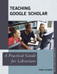 Book cover of: Teaching Google Scholar. By: Paige Alfonzo