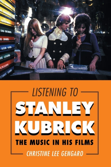 Book cover of: Listening to Stanley Kubrick. By: Christine Lee Gengaro