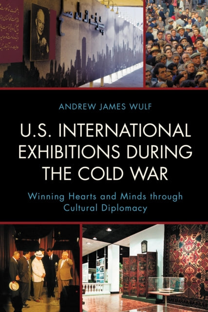 Book cover of: U.S. International Exhibitions during the Cold War. By: Andrew James Wulf