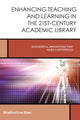 Book cover of: Enhancing Teaching and Learning in the 21st-Century Academic Library. By: Bradford Lee Eden