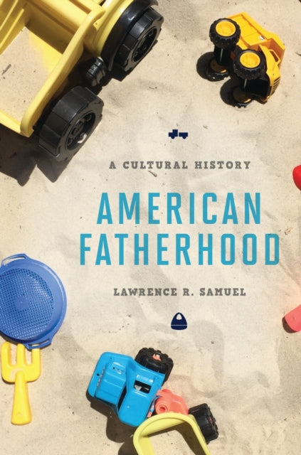 Book cover of: American Fatherhood. By: Lawrence R. Samuel