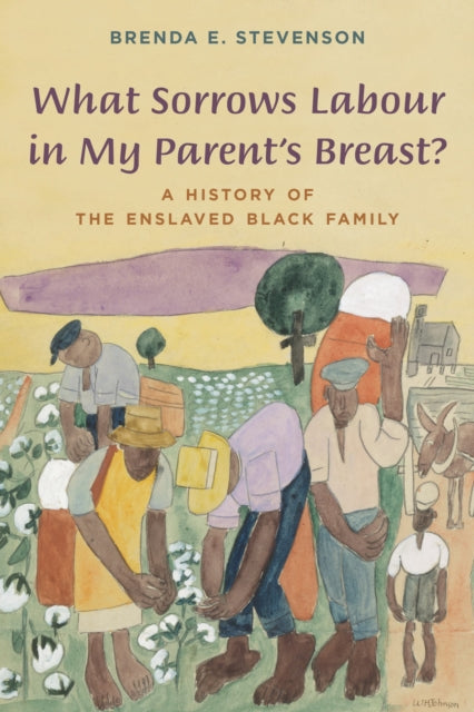 Book cover of: What Sorrows Labour in My Parent's Breast?. By: Brenda E. Stevenson