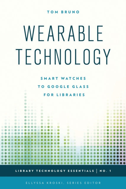 Book cover of: Wearable Technology. By: Tom Bruno