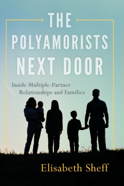 Book cover of: Polyamorists Next Door. By: Sheff