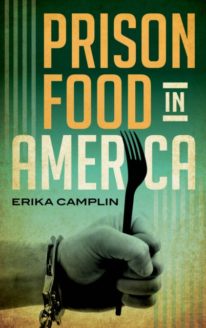 Book cover of: Prison Food in America. By: Erika Camplin