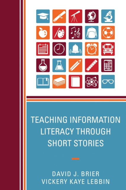 Book cover of: Teaching Information Literacy through Short Stories. By: David James Brier