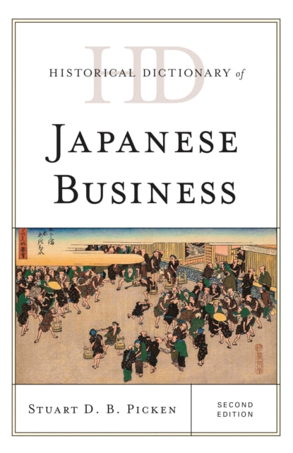Book cover of: Historical Dictionary of Japanese Business. By: Stuart D.B. Picken