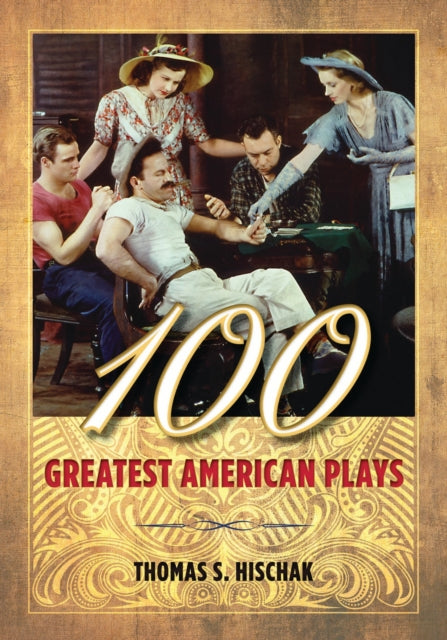 Book cover of: 100 Greatest American Plays. By: Thomas S. Hischak