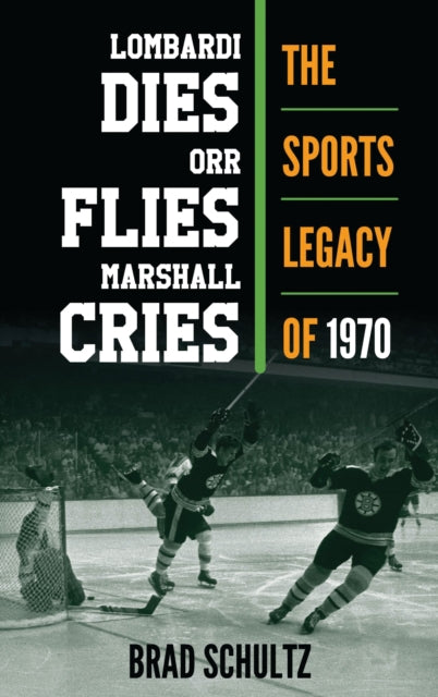 Book cover of: Lombardi Dies, Orr Flies, Marshall Cries. By: Brad Schultz