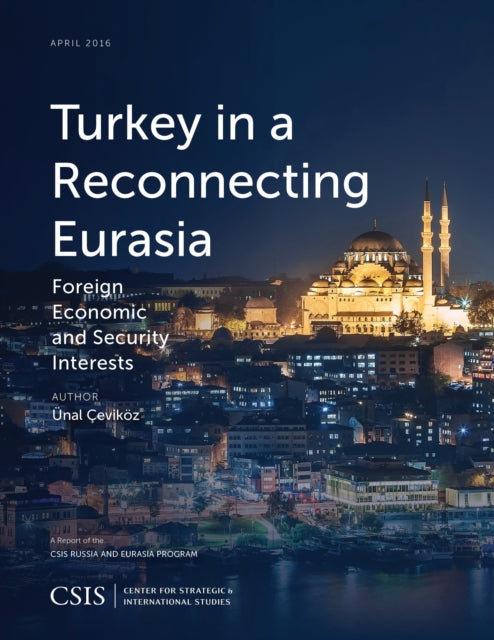 Book cover of: Turkey in a Reconnecting Eurasia. By: Unal Cevikoz
