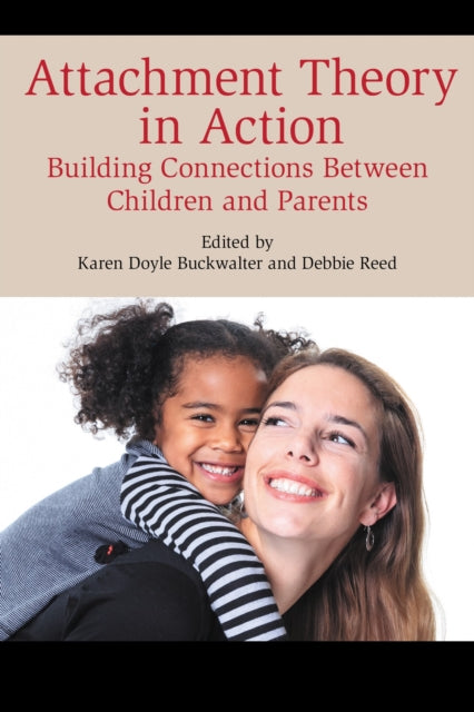Book cover of: Attachment Theory in Action. By: Karen Buckwalter