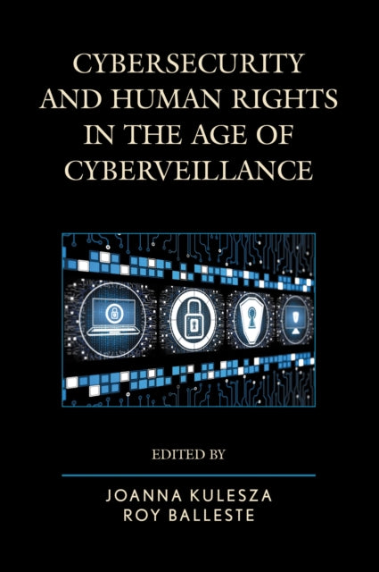 Book cover of: Cybersecurity and Human Rights in the Age of Cyberveillance. By: Roy Balleste
