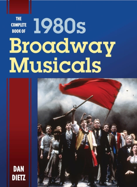 Book cover of: Complete Book of 1980s Broadway Musicals. By: Dan Dietz