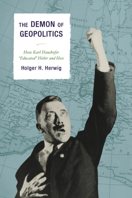 Book cover of: Demon of Geopolitics. By: Holger H. Herwig