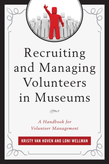 Book cover of: Recruiting and Managing Volunteers in Museums. By: Kristy Hoven