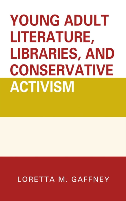 Book cover of: Young Adult Literature, Libraries, and Conservative Activism. By: Loretta M. Gaffney
