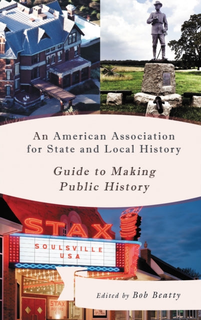 Book cover of: American Association for State and Local History Guide to Making Public History
