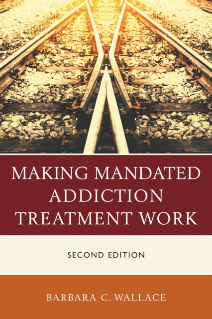 Book cover of: Making Mandated Addiction Treatment Work. By: Wallace