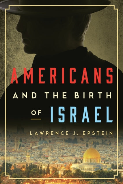 Book cover of: Americans and the Birth of Israel. By: Lawrence J. Epstein