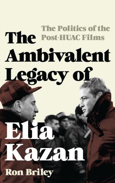 Book cover of: Ambivalent Legacy of Elia Kazan. By: Ron Briley