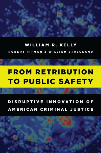 Book cover of: From Retribution to Public Safety. By: William R. Kelly