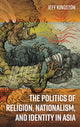 Book cover of: Politics of Religion, Nationalism, and Identity in Asia. By: Jeff Kingston