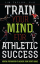 Book cover of: Train Your Mind for Athletic Success. By: Jim Taylor