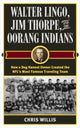 Book cover of: Walter Lingo, Jim Thorpe, and the Oorang Indians. By: Chris Willis