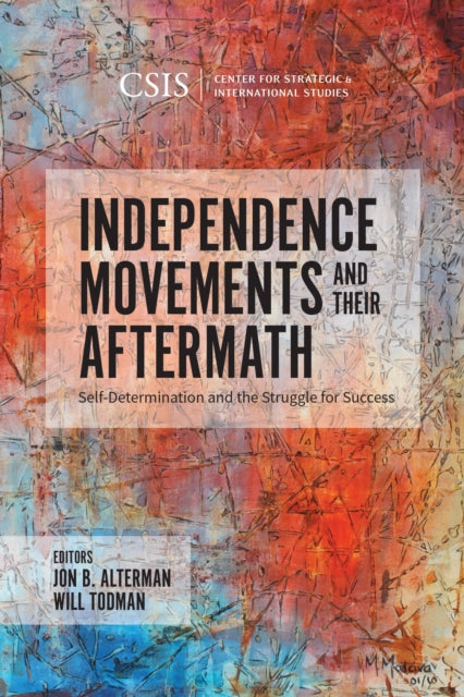 Book cover of: Independence Movements and Their Aftermath. By: Jon B. Alterman
