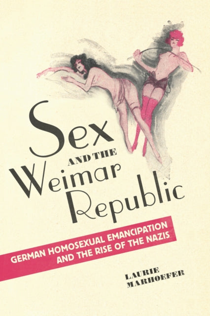 Book cover of: Sex and the Weimar Republic. By: Laurie Marhoefer