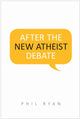Book cover of: After the New Atheist Debate. By: Phil Ryan